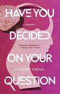 Have You Decided on Your Question: A Novelette by Lyndsey Croal