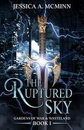 The Ruptured Sky (Gardens of War & Wasteland #1) by Jessica A. McMinn