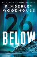 26 Below (Alaskan Cyber Hunters #1) by Kimberley Woodhouse