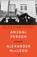 Animal Person: Stories by Alexander MacLeod