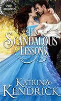 His Scandalous Lessons (Private Arrangements #1) by Katrina Kendrick