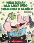 There Was an Old Lady Who Swallowed a Clover! (There Was an Old Lady #1) by Lucille Colandro
