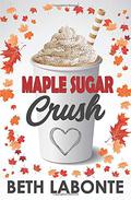 Maple Sugar Crush (An Autumnboro Sweet Romance #2) by Beth Labonte