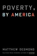 Poverty, by America by Matthew Desmond