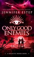 Only Good Enemies (Galactic Bonds #2) by Jennifer Estep