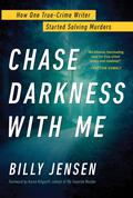 Chase Darkness with Me: How One True-Crime Writer Started Solving Murders by Billy Jensen, Karen Kilgariff