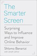 The Smarter Screen: Surprising Ways to Influence and Improve Online Behavior by Jonah Lehrer