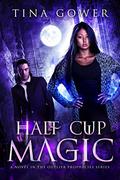 Half Cup Magic (The Outlier Prophecies #7) by Tina Gower
