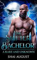The Shifter Bachelor (The Rare and the Unknown #1) by Shai August