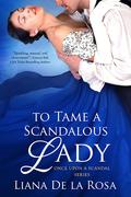 To Tame a Scandalous Lady (Once Upon a Scandal #3) by Liana De la Rosa