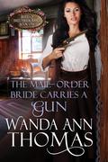 The Mail-Order Bride Carries a Gun by Wanda Ann Thomas