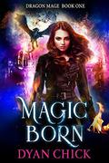 Magic Born (Dragon Mage #1) by Dyan Chick