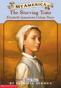The Starving Time (Elizabeth's Jamestown Colony Diary #2) by Patricia Hermes