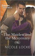 The Maiden and the Mercenary (Lovers and Legends #10) by Nicole Locke