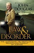 Law & Disorder: The Legendary FBI Profiler's Relentless Pursuit of Justice by Mark Olshaker