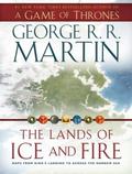 The Lands of Ice and Fire: Maps from King's Landing to Across the Narrow Sea by George R.R. Martin
