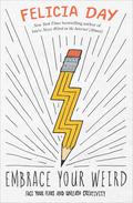 Embrace Your Weird: Face Your Fears and Unleash Creativity by Felicia Day