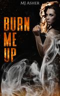Burn Me Up by MJ Asher