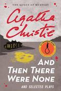 And Then There Were None and Selected Plays by Agatha Christie