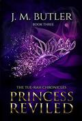 Princess Reviled (Tue-Rah Chronicles #3) by J.M. Butler