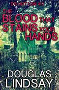 The Blood That Stains Your Hands by Douglas Lindsay