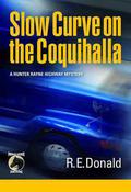 Slow Curve on the Coquihalla (Hunter Rayne Highway Mystery #1) by R.E. Donald