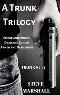A Trunk Trilogy: Smoke and Mirrors, Dead and Buried, Armed and Dangerous (Trunk #1-3) by Steve Marshall