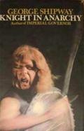 Knight in Anarchy by George Shipway