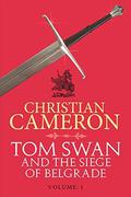Tom Swan and the Siege of Belgrade: Part One by Christian Cameron