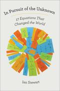 In Pursuit of the Unknown: 17 Equations That Changed the World by Ian Stewart