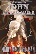 The Complete John the Balladeer (Silver John #1) by Karl Edward Wagner