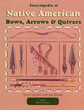 Encyclopedia of Native American Bows, Arrows, and Quivers, Volume 2: Plains and Southwest by Jim Hamm