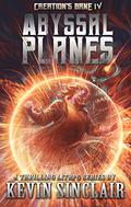 Abyssal Planes: Creation's Bane Book 4 by Kevin Sinclair