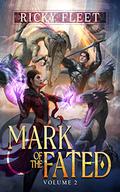 Mark of the Fated 2: A LitRPG Adventure by Ricky Fleet
