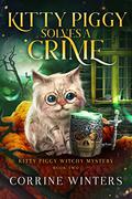 Kitty Piggy Solves A Crime: A Paranormal Cozy Mystery by Corrine Winters