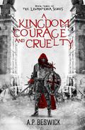 A Kingdom of Courage and Cruelty (Levanthria #3) by A.P. Beswick
