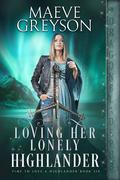 Loving Her Lonely Highlander (Time to Love a Highlander #6) by Maeve Greyson