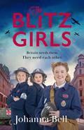 The Blitz Girls: A heartwarming and utterly gripping new WW2 series by Johanna Bell