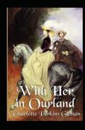 With Her in Ourland Illustrated by Charlotte Perkins Gilman