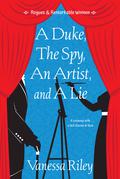 A Duke, the Spy, an Artist, and a Lie (Rogues and Remarkable Women #3) by Vanessa Riley