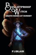 Death Rides at Sunset (Bulletproof Witch #4) by Francis James Blair
