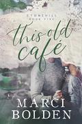 This Old Cafe (Stonehill #5) by Marci Bolden