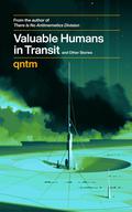 Valuable Humans in Transit and Other Stories by qntm, Sam Hughes