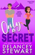 Only a Secret (Kasper Ridge #3) by Delancey Stewart
