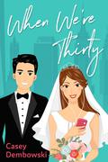 When We're Thirty by Casey Dembowski