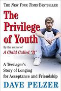The Privilege of Youth: A Teenager's Story (Dave Pelzer #2.5) by Dave Pelzer