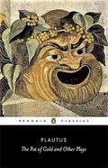 The Pot of Gold and Other Plays by Plautus
