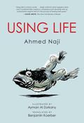Using Life (CMES Emerging Voices from the Middle East #1) by أحمد ناجي