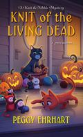 Knit of the Living Dead (A Knit & Nibble Mystery #6) by Peggy Ehrhart