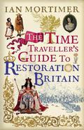 The Time Traveller's Guide to Restoration Britain 1660-1700 (Time Traveller's Guides #3) by Ian Mortimer
